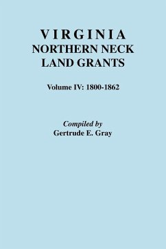 Virginia Northern Neck Land Grants. Volume IV - Gray, Gertrude E.