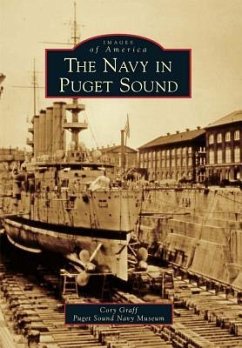 The Navy in Puget Sound - Graff, Cory; Puget Sound Navy Museum