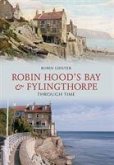 Robin Hood's Bay and Fylingthorpe Through Time