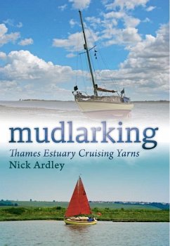 Mudlarking: Thames Estuary Cruising Yarns - Ardley, Nick