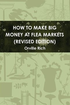 How to Make Big Money at Flea Markets (2nd Edition) - Rich, Orville