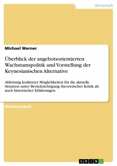 Überblick der angebotsorientierten Wachstumspolitik und Vorstellung der Keynesianischen Alternative - Werner, Michael