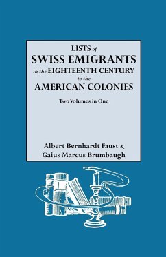 Lists of Swiss Emigrants in the Eighteenth Century to the American Colonies. Two Volumes in One - Faust, Albert Bernhardt; Brumbaugh, Gaius M.