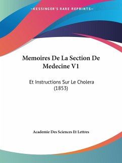Memoires De La Section De Medecine V1 - Academie Des Sciences Et Lettres