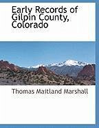 Early Records of Gilpin County, Colorado - Marshall, Thomas Maitland