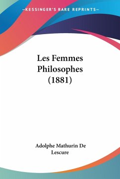 Les Femmes Philosophes (1881) - De Lescure, Adolphe Mathurin
