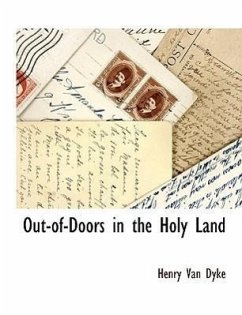 Out-Of-Doors in the Holy Land - Van Dyke, Henry; Dyke, Henry Van
