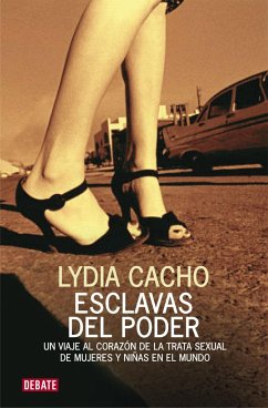 Esclavas del poder : un viaje al corazón de la trata sexual de mujeres y niñas en el mundo - Lydia, Cacho