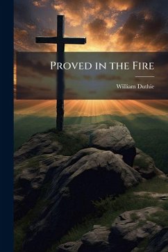 Proved in the Fire - Duthie, William Proved in the Fire - Duthie, William