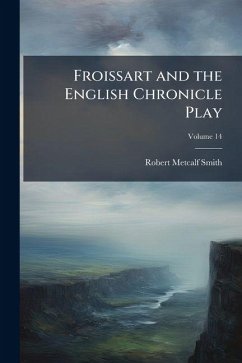 Cover Froissart and the English Chronicle Play; Volume 14