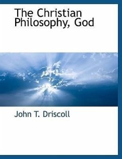 The Christian Philosophy, God - Driscoll, John T.