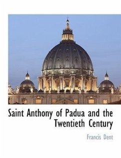 Saint Anthony of Padua and the Twentieth Century - Dent, Francis