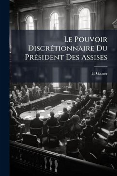 Le Pouvoir Discrétionnaire Du Président Des Assises - Gazier, H.