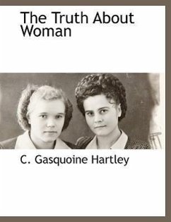 The Truth about Woman - Hartley, C. Gasquoine