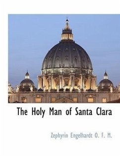 The Holy Man of Santa Clara - Engelhardt, Zephyrin