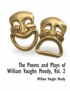 The Poems and Plays of William Vaughn Moody, Vol. 2 - Moody, William Vaughn