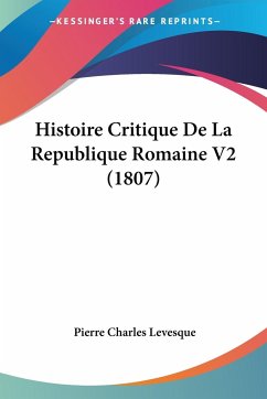 Histoire Critique De La Republique Romaine V2 (1807) - Levesque, Pierre Charles