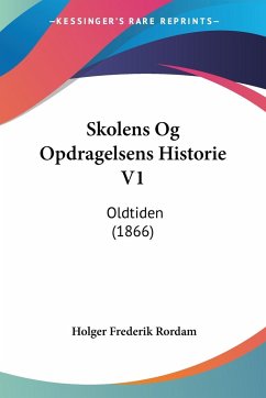 Skolens Og Opdragelsens Historie V1 - Rordam, Holger Frederik