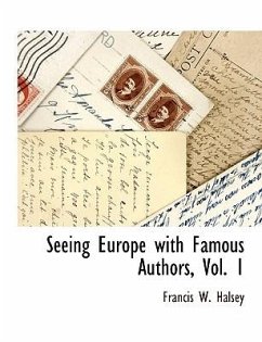 Seeing Europe with Famous Authors, Vol. 1 - Halsey, Francis W.