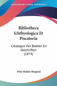 Bibliotheca Ichthyologica Et Piscatoria - Bosgoed, Dirk Mulder