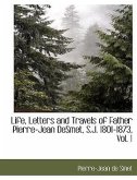 Life, Letters and Travels of Father Pierre-Jean Desmet, S.J. 1801-1873, Vol. 1