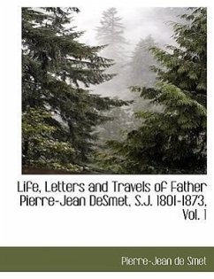 Life, Letters and Travels of Father Pierre-Jean Desmet, S.J. 1801-1873, Vol. 1 - Smet, Pierre-Jean De
