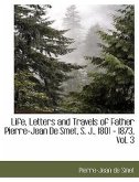Life, Letters and Travels of Father Pierre-Jean de Smet, S. J., 1801 - 1873, Vol. 3