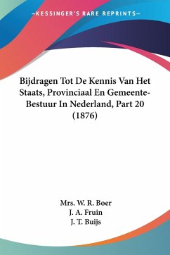 Bijdragen Tot De Kennis Van Het Staats, Provinciaal En Gemeente-Bestuur In Nederland, Part 20 (1876)
