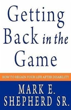 Getting Back in the Game: How to Regain Your Life After Disability - Shepherd Sr, Mark E.