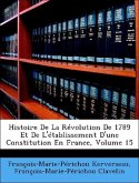 Histoire De La Révolution De 1789 Et De L'établissement D'une Constitution En France; Volume 15