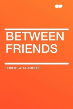 Between Friends - Chambers, Robert W.