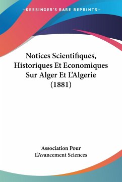 Notices Scientifiques, Historiques Et Economiques Sur Alger Et L'Algerie (1881)