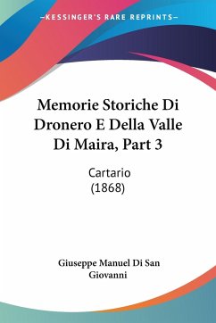 Memorie Storiche Di Dronero E Della Valle Di Maira, Part 3 - Di San Giovanni, Giuseppe Manuel