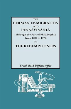 German Immigration Into Pennsylvania Through the Port of Philadelphia from 1700 to 1775 [And] the Redemptioners
