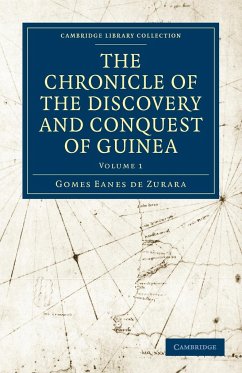 The Chronicle of the Discovery and Conquest of Guinea - Gomes Eanes De, Zurara; Zurara, Gomes Eanes De