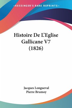 Histoire De L'Eglise Gallicane V7 (1826) - Longueval, Jacques; Brumoy, Pierre