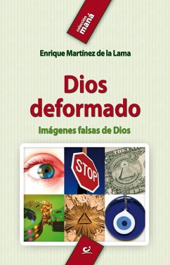 Dios deformado : imágenes falsas de Dios - Martínez de la Lama, Enrique