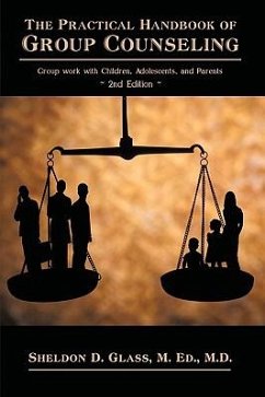 The Practical Handbook of Group Counseling - Sheldon D. Glass, M. Ed M. D.; Glass, Sheldon D.