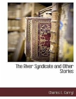 The River Syndicate and Other Stories - Carryl, Charles E.
