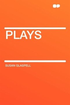 Plays - Glaspell, Susan