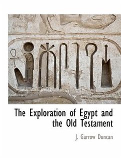 The Exploration of Egypt and the Old Testament - Duncan, J. Garrow