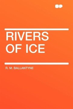 Rivers of Ice - Ballantyne, Robert Michael Ballantyne, R. M.