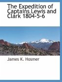The Expedition of Captains Lewis and Clark 1804-5-6