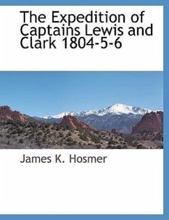 The Expedition of Captains Lewis and Clark 1804-5-6 - Hosmer, James K.
