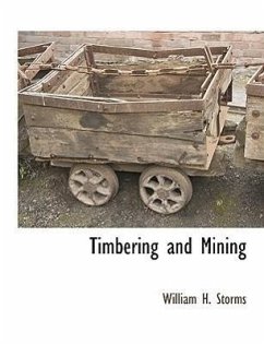 Timbering and Mining - Storms, William H.