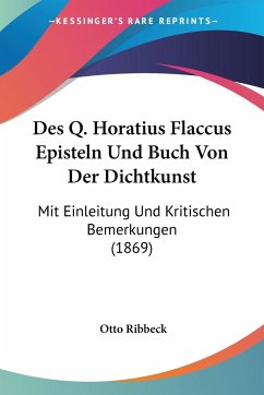Des Q. Horatius Flaccus Episteln Und Buch Von Der Dichtkunst - Ribbeck, Otto