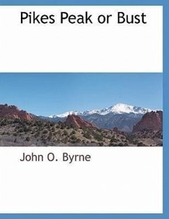 Pikes Peak or Bust - Byrne, John O.
