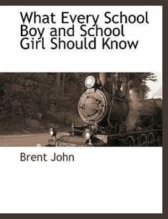 What Every School Boy and School Girl Should Know - John, Brent