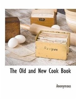 The Old and New Cook Book - Anonymous