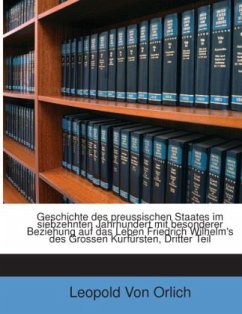 Cover Geschichte des preussischen Staates im siebzehnten Jahrhundert mit besonderer Beziehung auf das Leben Friedrich Wilhelm'